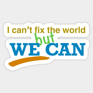 I can’t fix the world but we can Sticker